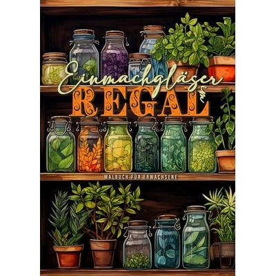 Einmachgläser im Regal Malbuch für Erwachsene, Taschenbuch von Monsoon Publishing,Musterstück Grafik, Epubli, 978-3-7584-4032-8