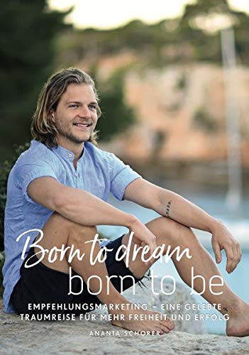 Ananta Schorer - Born to dream - born to be: Empfehlungsmarketing - eine gelebte Traumreise für mehr Freiheit und Erfolg - Preis vom 11.10.2026 03:10:56 h