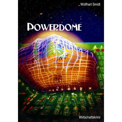 Powerdome, Taschenbuch von Wolfhart Smidt, BoD – Books on Demand, 978-3-8370-4166-8