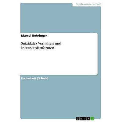 Suizidales Verhalten und Internetplattformen, Taschenbuch von Marcel Behringer, GRIN, 978-3-640-11583-9