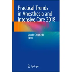 Practical Trends in Anesthesia and Intensive Care 2018, Fachbücher von Chiumello, Davide