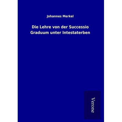 Die Lehre von der Successio Graduum unter Intestaterben, Gebundene Ausgabe von Johannes Merkel, Bod