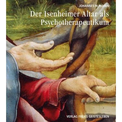 Der Isenheimeraltar als Psychotherapeutikum, Taschenbuch von Johannes W. Rohen, Freies Geistesleben, 978-3-7725-1480-7