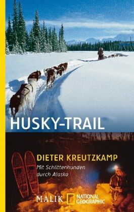 Dieter Kreutzkamp - Husky-Trail: Mit Schlittenhunden durch Alaska - Preis vom 04.10.2026 03:51:26 h