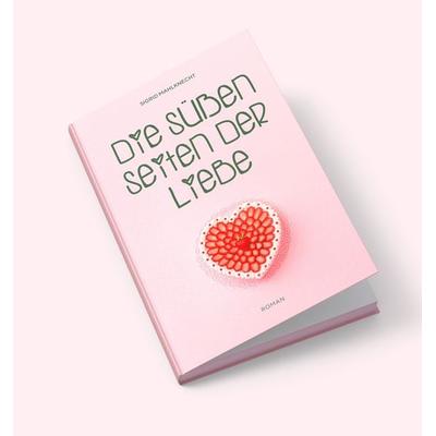 Die süßen Seiten der Liebe, Taschenbuch von Sigrid Mahlknecht, Effekt GmbH
