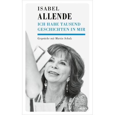 Ich habe tausend Geschichten in mir, Gebundene Ausgabe von Isabel Allende,Martin Scholz, Kampa Verlag, 978-3-311-14052-8