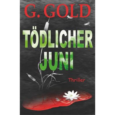 Tödlicher Juni, Taschenbuch von G. Gold, Tredition, 978-3-7482-9305-7