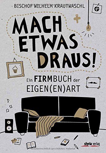 Wilhelm Krautwaschl - Mach etwas draus!: Ein Firmbuch der Eigen(en) Art - Preis vom 10.10.2026 11:48:34 h