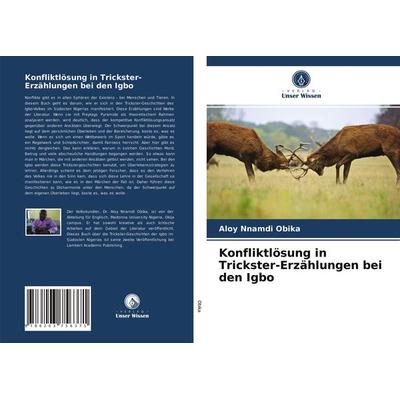 Konfliktlösung in Trickster-Erzählungen bei den Igbo, Taschenbuch von Aloy Nnamdi Obika, Verlag Unser Wissen, 978-620-3-75637-1