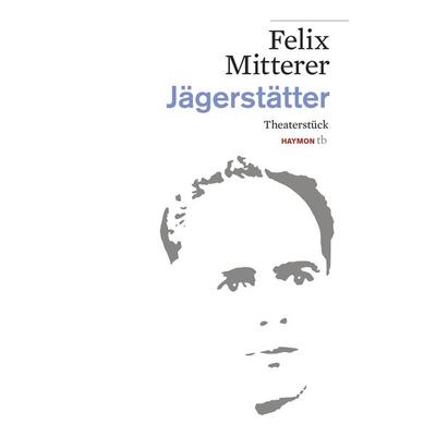 Jägerstätter, Taschenbuch von Felix Mitterer, Haymon Verlag