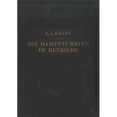 Die Dampfturbine im Betriebe, Taschenbuch von E. A. Kraft, Springer Berlin, 978-3-642-89978-2