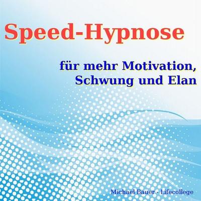 Speed-Hypnose für mehr Motivation, Schwung und Elan - Michael Bauer, Audio, 9783944803333