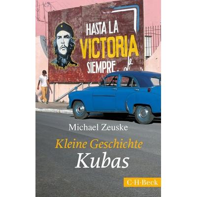 Kleine Geschichte Kubas, Taschenbuch von Michael Zeuske, C.H. Beck, 978-3-406-69699-2