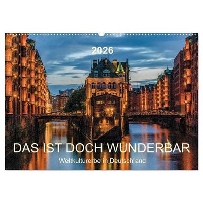 Das ist doch wunderbar. Weltkulturerbe in Deutschland (Wandkalender 2026 DIN A2 quer), CALVENDO Monatskalender