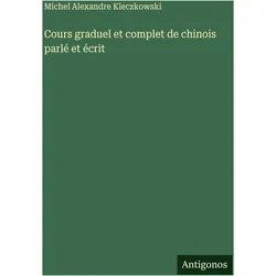 Cours graduel et complet de chinois parlé et écrit, Schulbücher von Michel Alexandre Kleczkowski