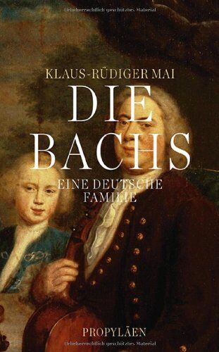Klaus-Rüdiger Mai - Die Bachs: Eine deutsche Familie - Preis vom 09.10.2026 07:28:09 h