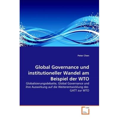 Chen, P: Global Governance und institutioneller Wandel am Be, Taschenbuch von Peter Chen, VDM, 978-3-639-29810-9