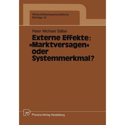 Externe Effekte: „Marktversagen“ oder Systemmerkmal?, Taschenbuch von Peter M. Sälter, Physica, 978-3-7908-0423-2