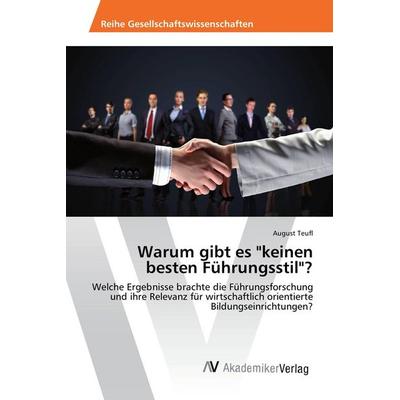Warum gibt es 'keinen besten Führungsstil'?; Taschenbuch von August Teufl, AV Akademikerverlag, 978-3-639-85476-3