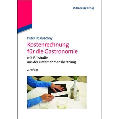 Kostenrechnung für die Gastronomie, Gebundene Ausgabe von Peter Posluschny, De Gruyter Oldenbourg, 978-3-486-71875-1