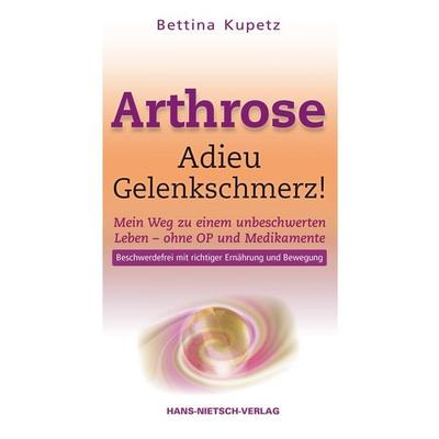 Arthrose - Adieu Gelenkschmerz, Gebundene Ausgabe von Bettina Kupetz, Hans-Nietsch-Verlag, 978-3-86264-262-5