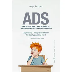 ADS. Unkonzentriert, verträumt, zu langsam und viele Fehler im Diktat, Sachbücher von Helga Simchen