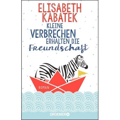 Kleine Verbrechen erhalten die Freundschaft, Paperback von Elisabeth Kabatek, Droemer Taschenbuch