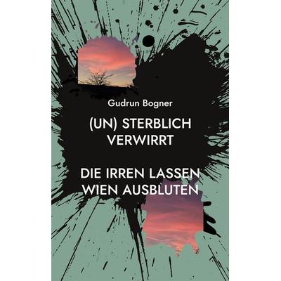 (un) sterblich verwirrt, Taschenbuch von Gudrun Bogner, BoD – Books on Demand, 978-3-7583-5059-7