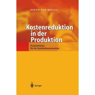 Kostenreduktion in der Produktion, Taschenbuch von Bernd Regius, Springer Berlin, 978-3-642-62514-5