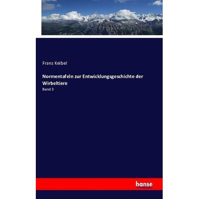 Normentafeln zur Entwicklungsgeschichte der Wirbeltiere, Taschenbuch von Franz Keibel, Hansebooks, 978-3-7433-2284-4