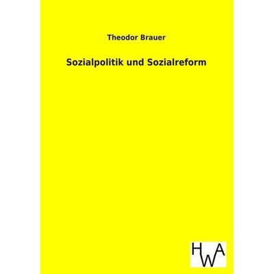 Sozialpolitik und Sozialreform, Taschenbuch von Theodor Brauer, Historisches Wirtschaftsarchiv, 978-3-86383-178-3