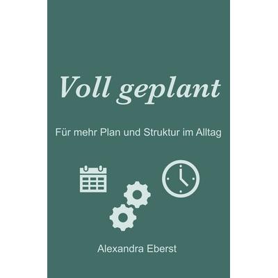 Voll geplant, Taschenbuch von Alexandra Eberst, Tolino Media, 978-3-7592-8222-4