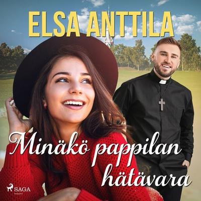 Minäkö pappilan hätävara - Elsa Anttila, Audio, 9788728320662