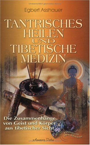 Egbert Asshauer - Tantrisches Heilen und tibetische Medizin. Die Zusammenhänge von Geist und Körper aus tibetischer Sicht - Preis vom 13.10.2026 11:25:28 h