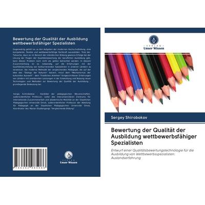 Bewertung der Qualität der Ausbildung wettbewerbsfähiger Spezialisten, Taschenbuch von Sergey Shirobokov, BoD - Books on Demand, 978-620-2-98508-6