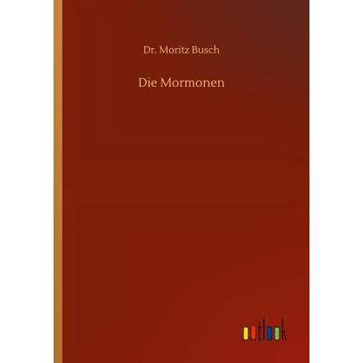 Die Mormonen, Taschenbuch von Moritz Busch, BoD - Books on Demand, 978-3-7523-4169-0