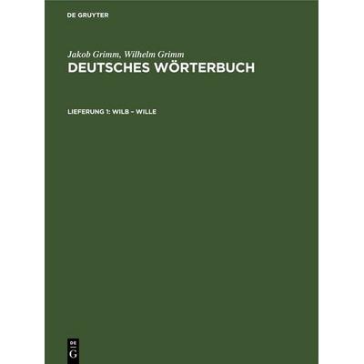 Wilb – Wille, Gebundene Ausgabe von Wilhelm Grimm,Jakob Grimm, De Gruyter, 978-3-11-264225-2