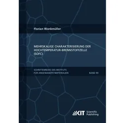 Mehrskalige Charakterisierung der Hochtemperatur-Brennstoffzelle (SOFC), Fachbücher von Florian Wankmüller