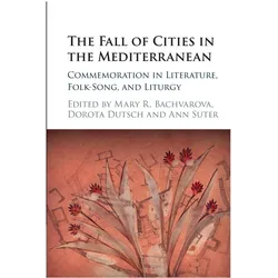 The Fall of Cities in the Mediterranean: Commemoration in Literature, Folk-Song, and Liturgy, Sachbücher