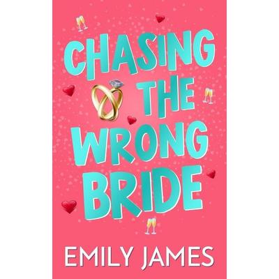 Chasing the Wrong Bride, Taschenbuch von Emily James, Amazon Digital Services LLC - Kdp