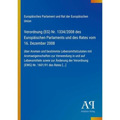 Verordnung (EG) Nr. 1334/2008 des Europäischen Parlaments und des Rates vom 16. Dezember 2008, Taschenbuch von Europäisches Parlament und Rat der