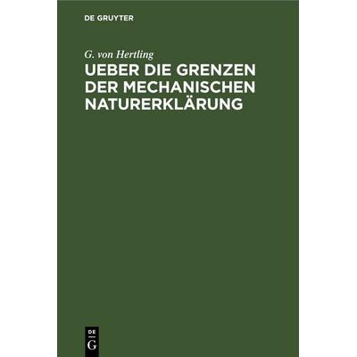 Ueber die Grenzen der mechanischen Naturerklärung, Gebundene Ausgabe von G. Hertling, De Gruyter, 978-3-11-246359-8