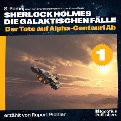 Der Tote auf Alpha-Centauri Ab (Sherlock Holmes - Die galaktischen Fälle, Folge 1) - Arthur Conan Doyle,S. Pomej, Audio, 9783991453345