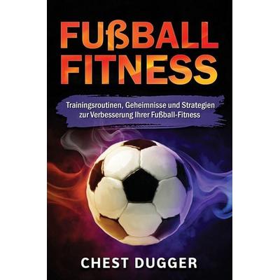 Fußball-Fitness, Gebundene Ausgabe von Chest Dugger, Abiprod Pty Ltd, 978-1-922659-96-5