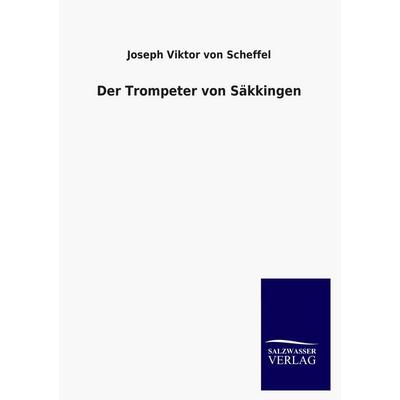 Der Trompeter von Säkkingen, Taschenbuch von Joseph Viktor Scheffel, Salzwasser, 978-3-8460-4453-7