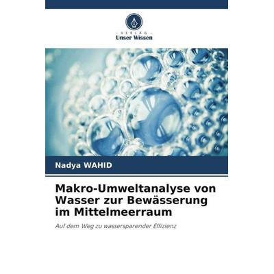 Makro-Umweltanalyse von Wasser zur Bewässerung im Mittelmeerraum, Taschenbuch von Nadya Wahid, Verlag Unser Wissen, 978-620-5-83202-8