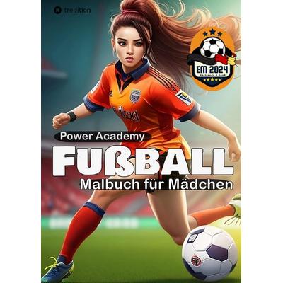 Fußball Malbuch für Mädchen Power Academy Ausmalbilder mit motivierenden Sprüchen EM 2024 Geschenk, Taschenbuch von Sunnie Ways, Tredition,