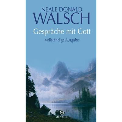 Gespräche mit Gott, Gebundene Ausgabe von Neale Donald Walsch, Arkana, 978-3-442-33851-1
