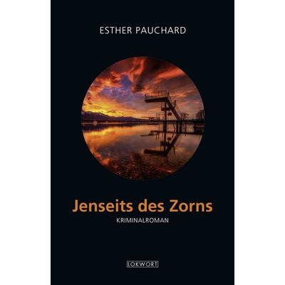 Jenseits des Zorns, Gebundene Ausgabe von Esther Pauchard, Lokwort, 978-3-906806-60-0