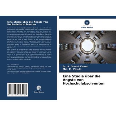 Eine Studie über die Ängste von Hochschulabsolventen, Taschenbuch von A. Dinesh Kumar,M. Vasuki, Verlag Unser Wissen, 978-620-4-22313-1
